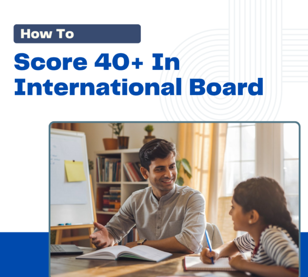 How to Score 40+ in IB board, Score 40+ in IB Board
