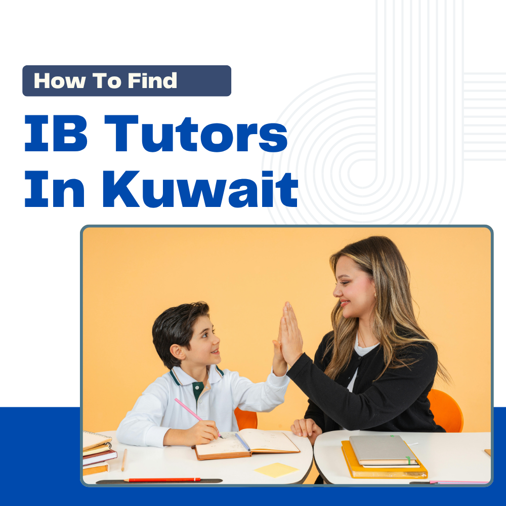 How to Find Good IB Tutors in Kuwait for Your Child – Tutor Boon Explains